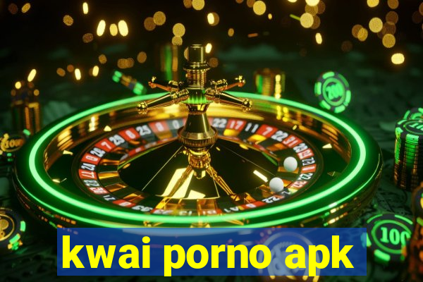 kwai porno apk